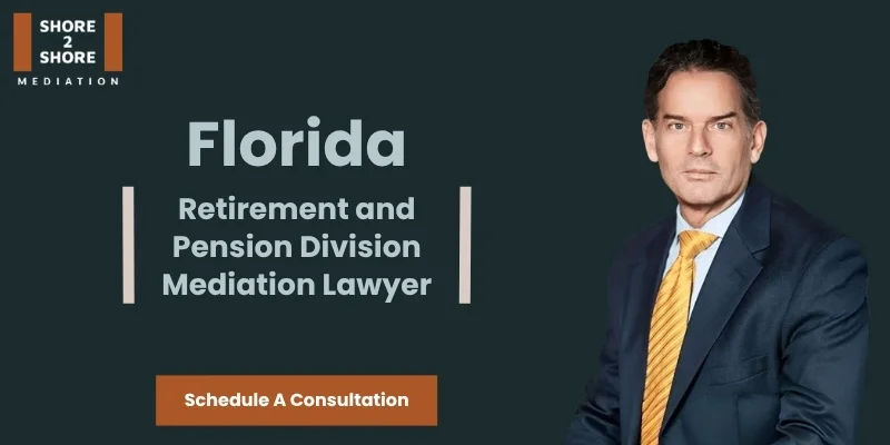 best florida retirement and pension division mediation lawyer